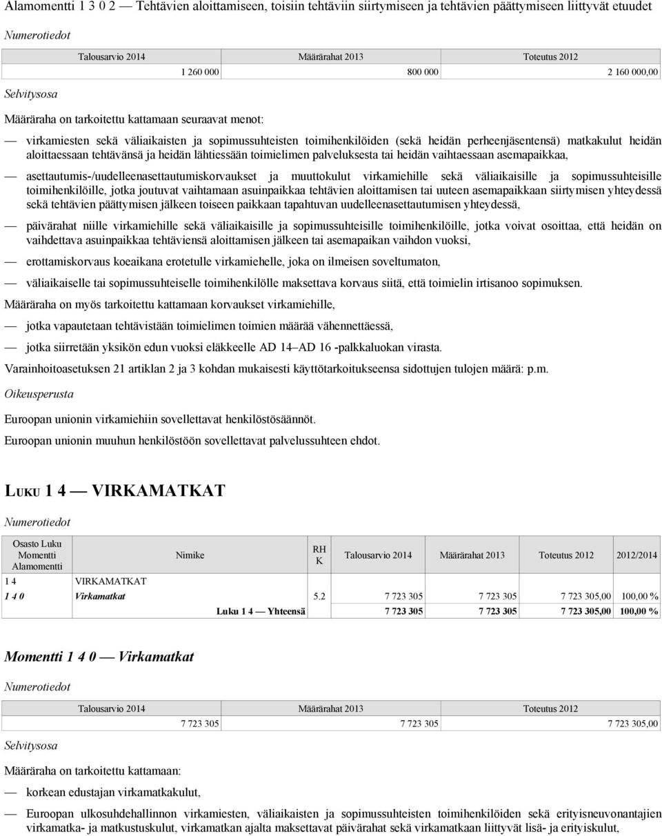 heidän vaihtaessaan asemapaikkaa, asettautumis-/uudelleenasettautumiskorvaukset ja muuttokulut virkamiehille sekä väliaikaisille ja sopimussuhteisille toimihenkilöille, jotka joutuvat vaihtamaan