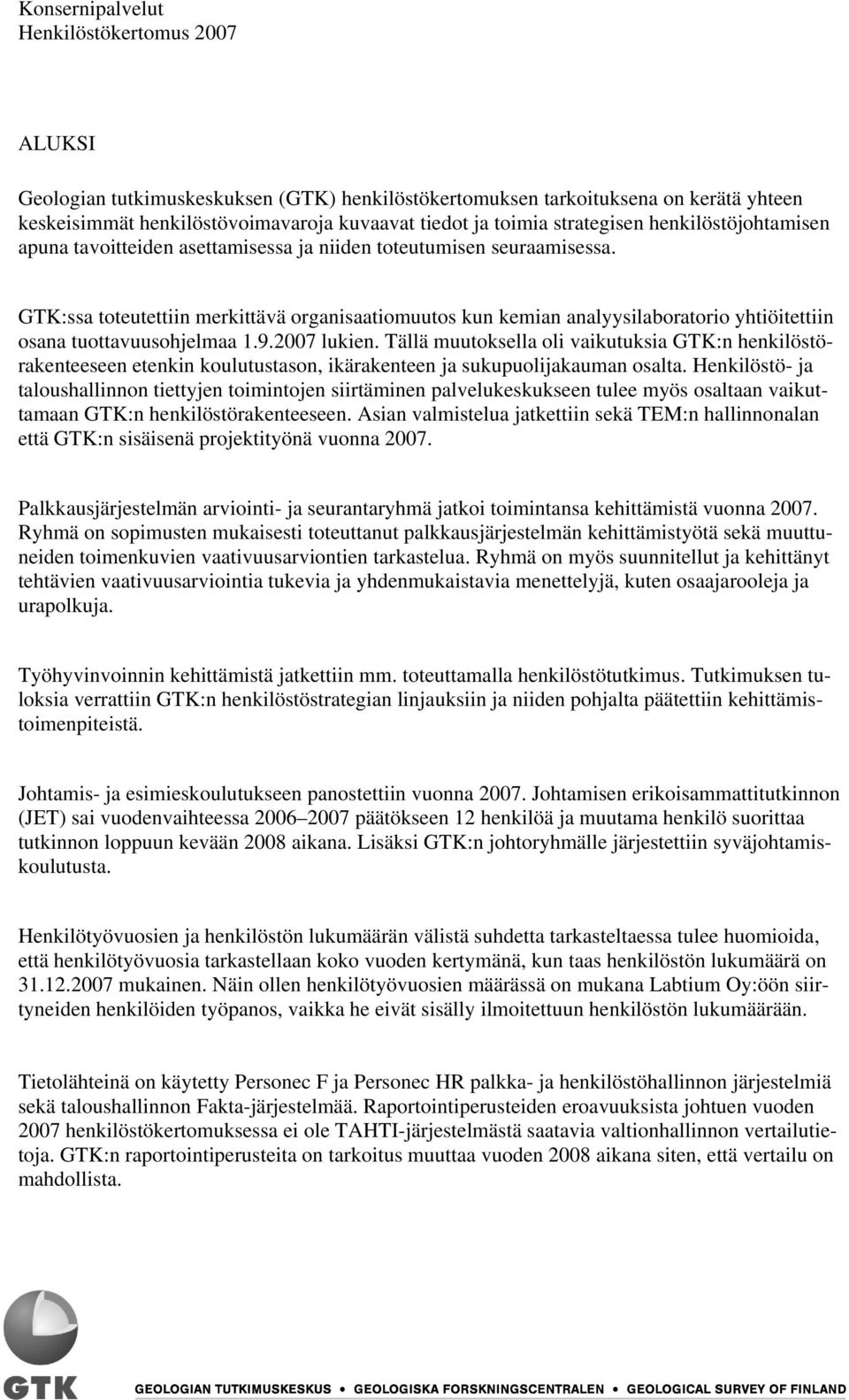 GTK:ssa toteutettiin merkittävä organisaatiomuutos kun kemian analyysilaboratorio yhtiöitettiin osana tuottavuusohjelmaa 1.9.2007 lukien.