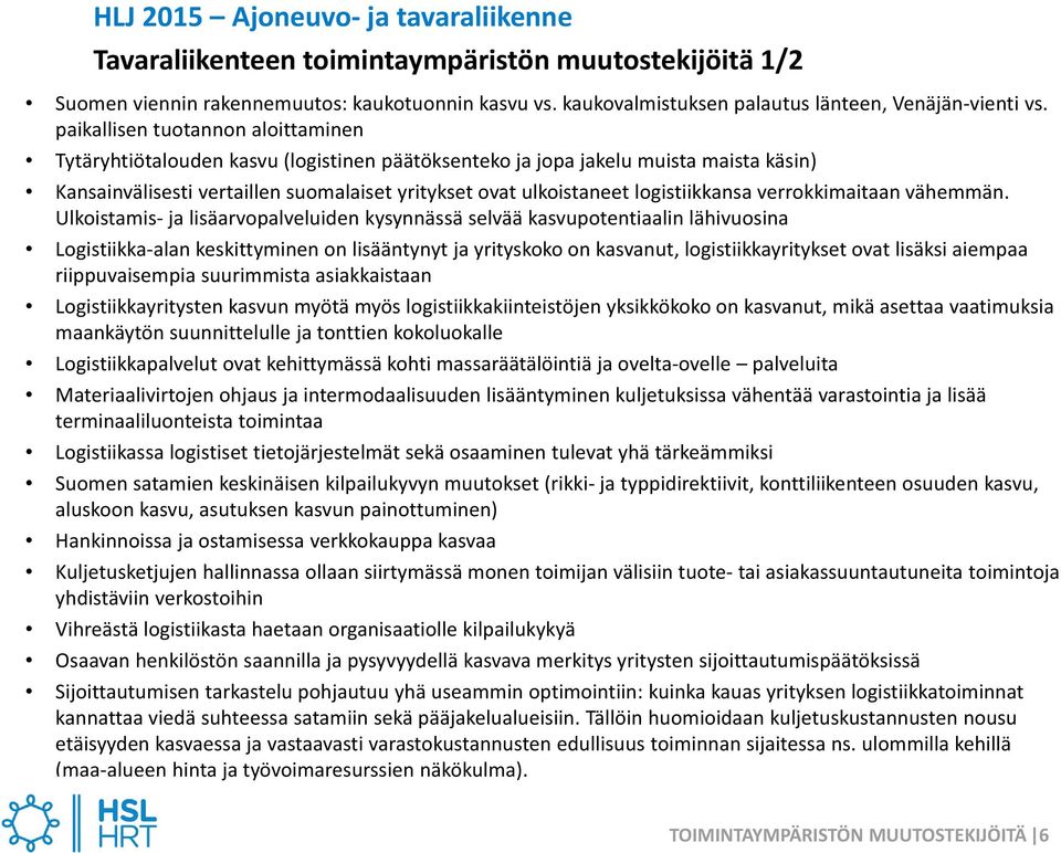 logistiikkansa verrokkimaitaan vähemmän.