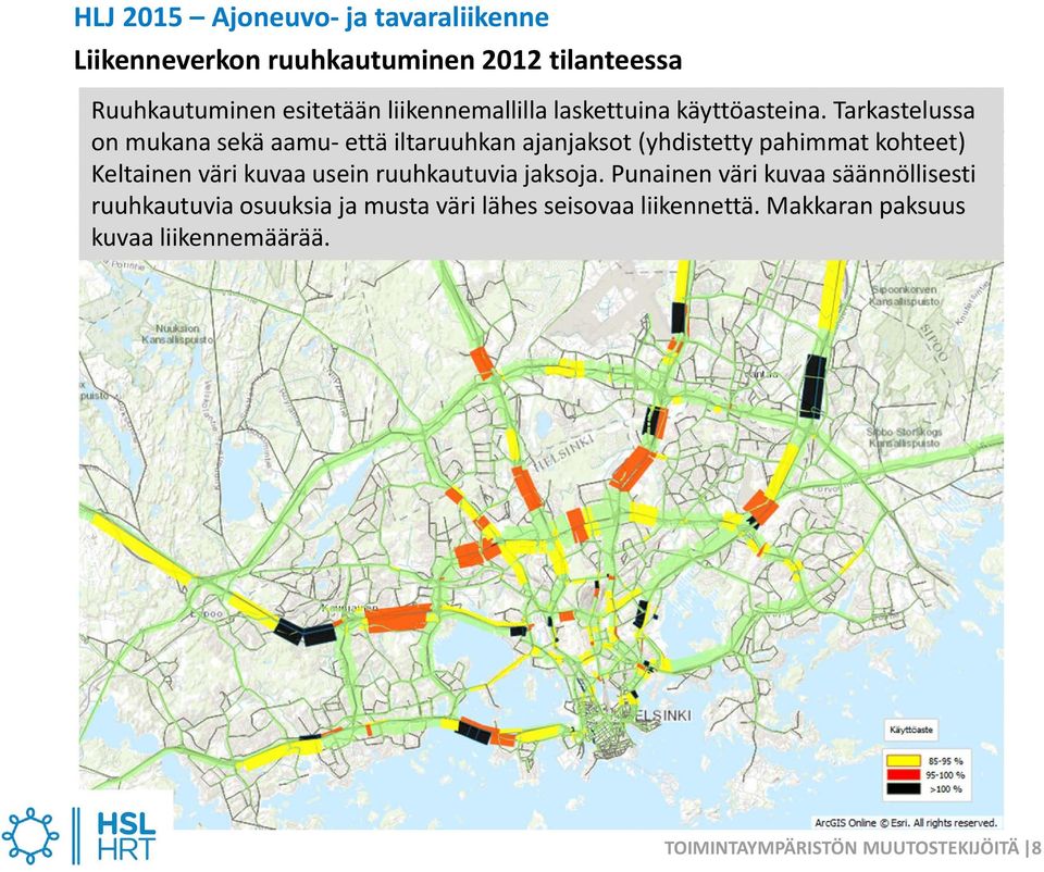 Tarkastelussa on mukana sekä aamu että iltaruuhkan ajanjaksot (yhdistetty pahimmat kohteet) Keltainen väri