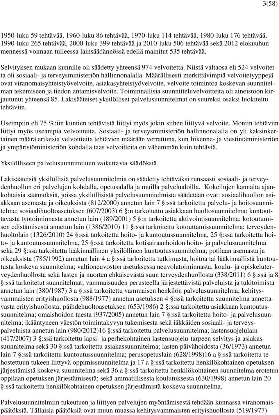 Niistä valtaosa eli 524 velvoitetta oli sosiaali- ja terveysministeriön hallinnonalalla.