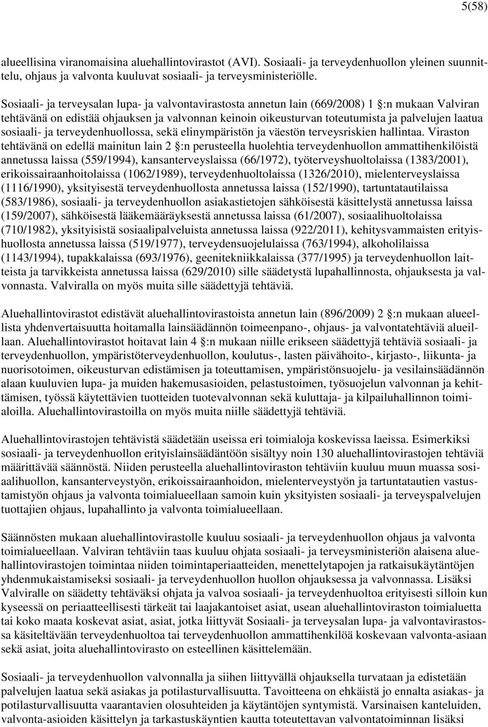 sosiaali- ja terveydenhuollossa, sekä elinympäristön ja väestön terveysriskien hallintaa.