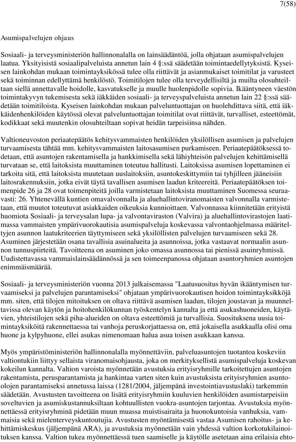 Kyseisen lainkohdan mukaan toimintayksikössä tulee olla riittävät ja asianmukaiset toimitilat ja varusteet sekä toiminnan edellyttämä henkilöstö.