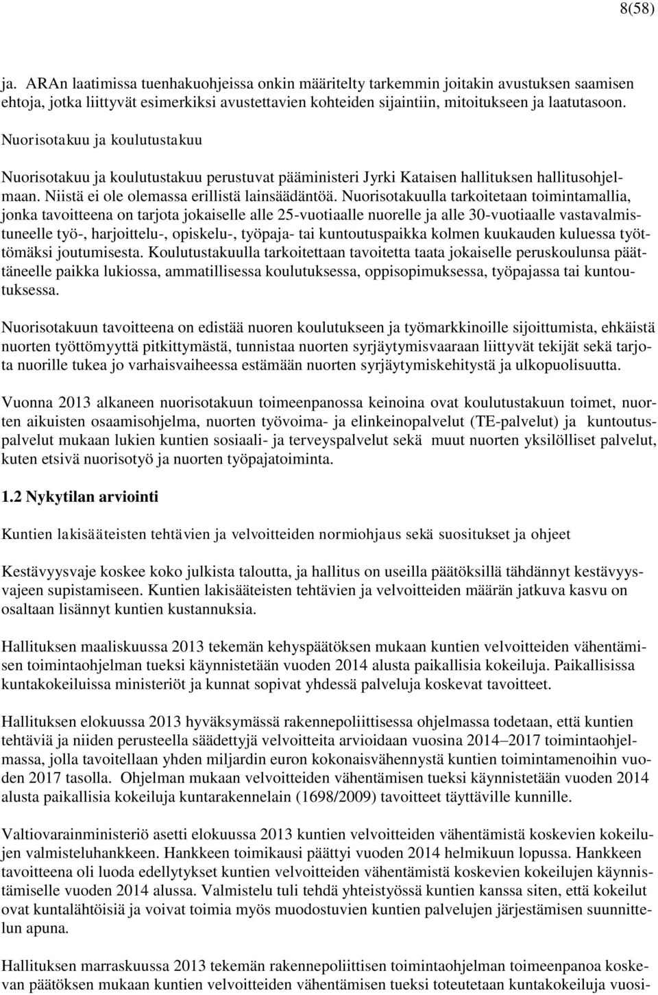 Nuorisotakuulla tarkoitetaan toimintamallia, jonka tavoitteena on tarjota jokaiselle alle 25-vuotiaalle nuorelle ja alle 30-vuotiaalle vastavalmistuneelle työ-, harjoittelu-, opiskelu-, työpaja- tai