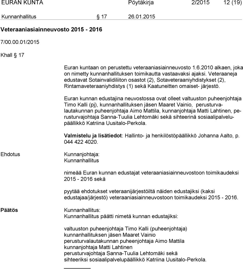 Euran kunnan edustajina neuvostossa ovat olleet valtuuston puheenjohta ja Timo Kalli (pj), kunnanhallituksen jäsen Maaret Vainio, perusturvalautakunnan puheenjohtaja Aimo Mattila, kunnanjohtaja Matti