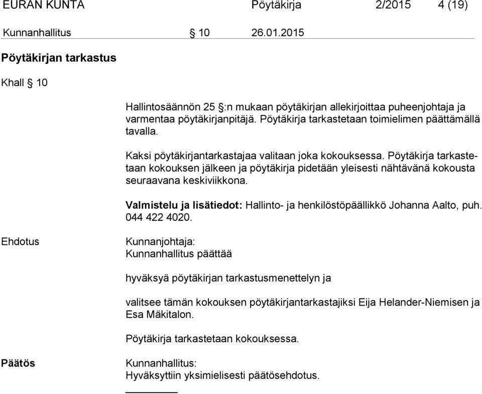 Pöytäkirja tarkas tetaan kokouksen jälkeen ja pöytäkirja pidetään yleisesti näh tä vänä kokousta seuraavana keskiviikkona.