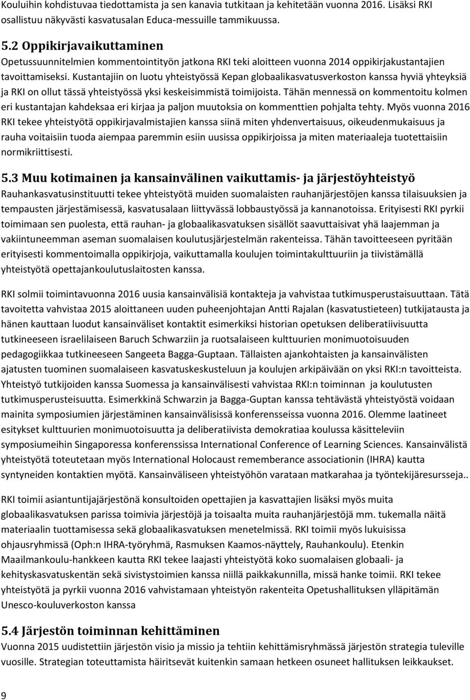 Kustantajiin on luotu yhteistyössä Kepan globaalikasvatusverkoston kanssa hyviä yhteyksiä ja RKI on ollut tässä yhteistyössä yksi keskeisimmistä toimijoista.