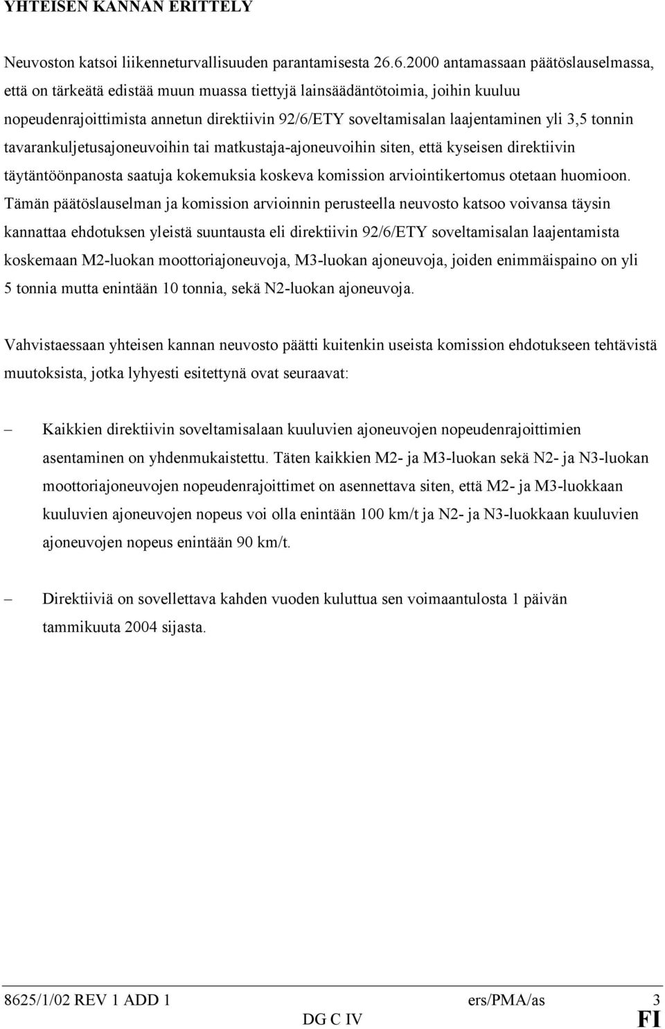 yli 3,5 tonnin tavarankuljetusajoneuvoihin tai matkustaja-ajoneuvoihin siten, että kyseisen direktiivin täytäntöönpanosta saatuja kokemuksia koskeva komission arviointikertomus otetaan huomioon.