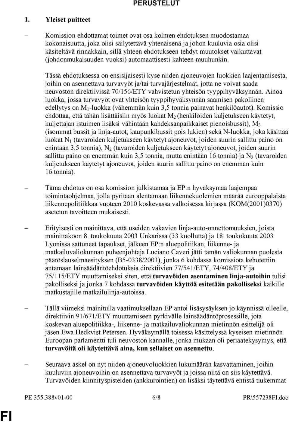 yhteen ehdotukseen tehdyt muutokset vaikuttavat (johdonmukaisuuden vuoksi) automaattisesti kahteen muuhunkin.