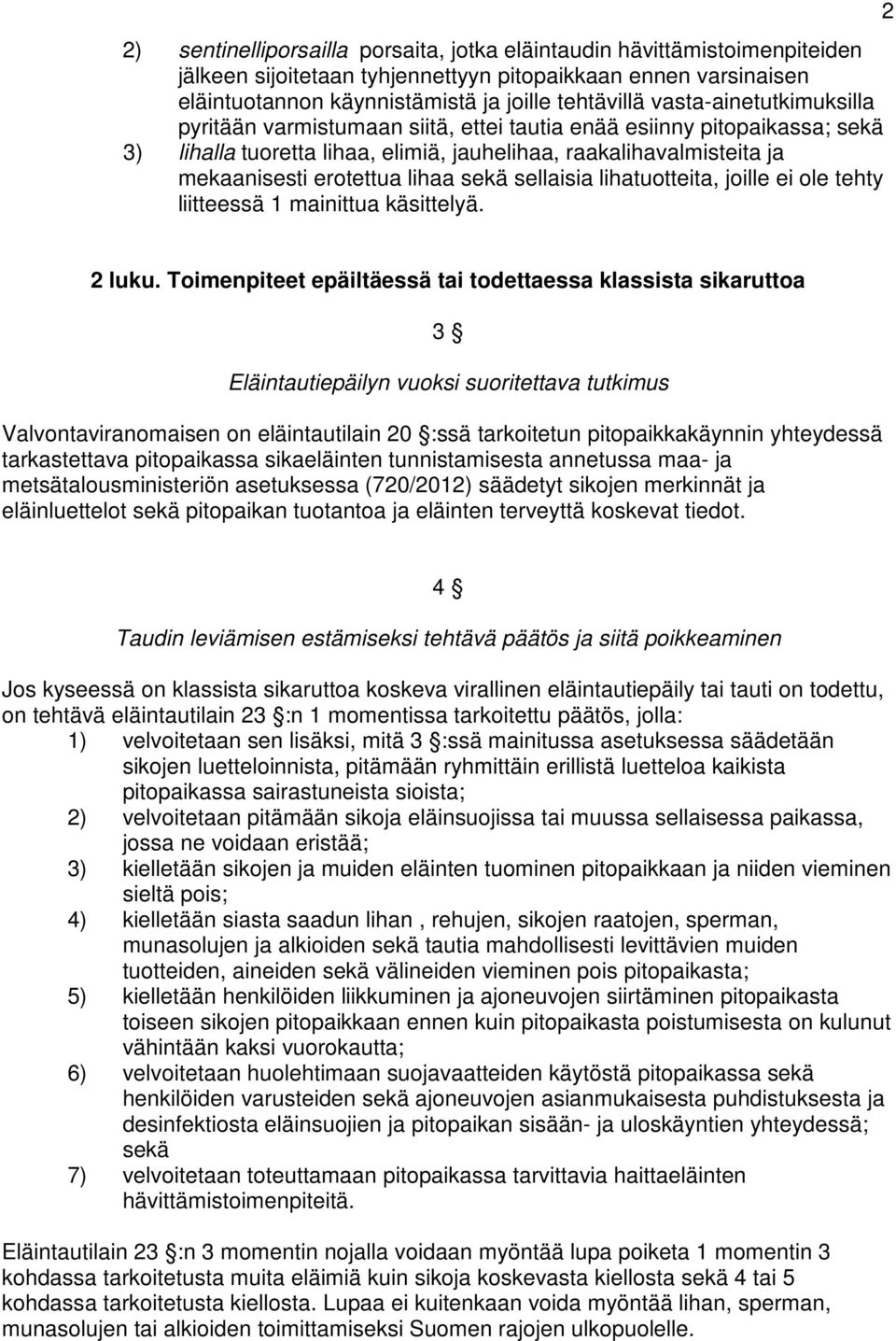 sekä sellaisia lihatuotteita, joille ei ole tehty liitteessä 1 mainittua käsittelyä. 2 2 luku.