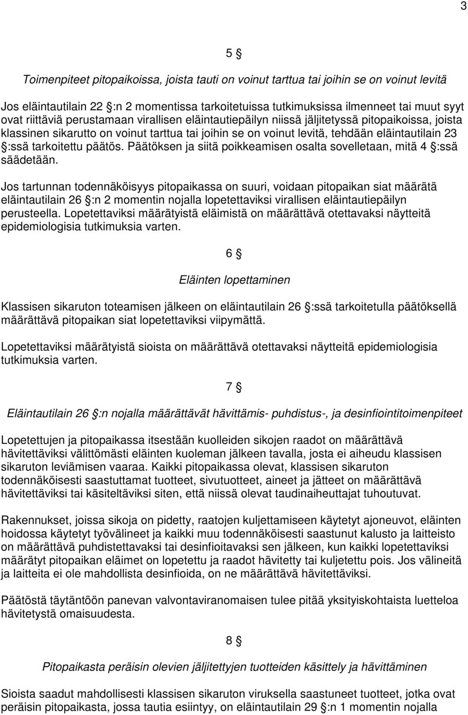 päätös. Päätöksen ja siitä poikkeamisen osalta sovelletaan, mitä 4 :ssä säädetään.