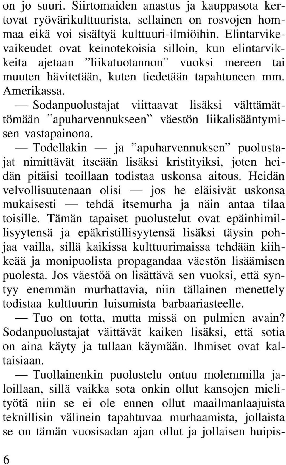 Sodanpuolustajat viittaavat lisäksi välttämättömään apuharvennukseen väestön liikalisääntymisen vastapainona.