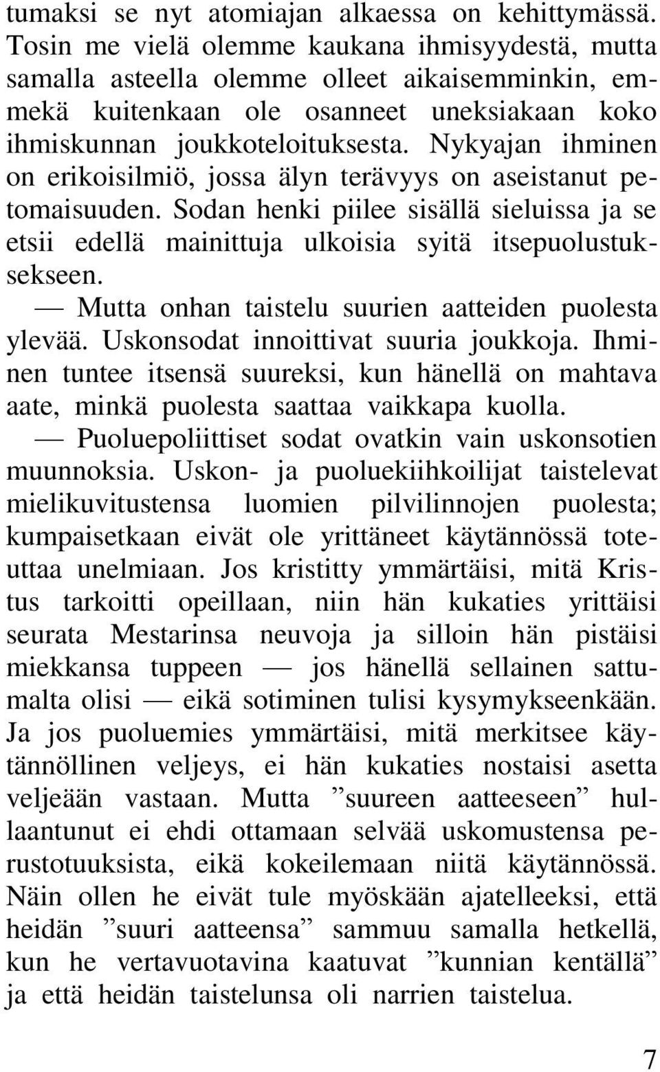 Nykyajan ihminen on erikoisilmiö, jossa älyn terävyys on aseistanut petomaisuuden. Sodan henki piilee sisällä sieluissa ja se etsii edellä mainittuja ulkoisia syitä itsepuolustuksekseen.