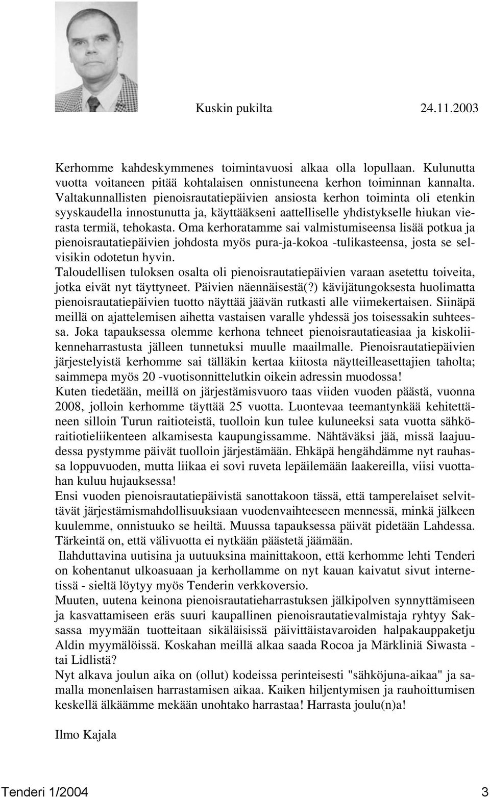 Oma kerhoratamme sai valmistumiseensa lisää potkua ja pienoisrautatiepäivien johdosta myös pura-ja-kokoa -tulikasteensa, josta se selvisikin odotetun hyvin.