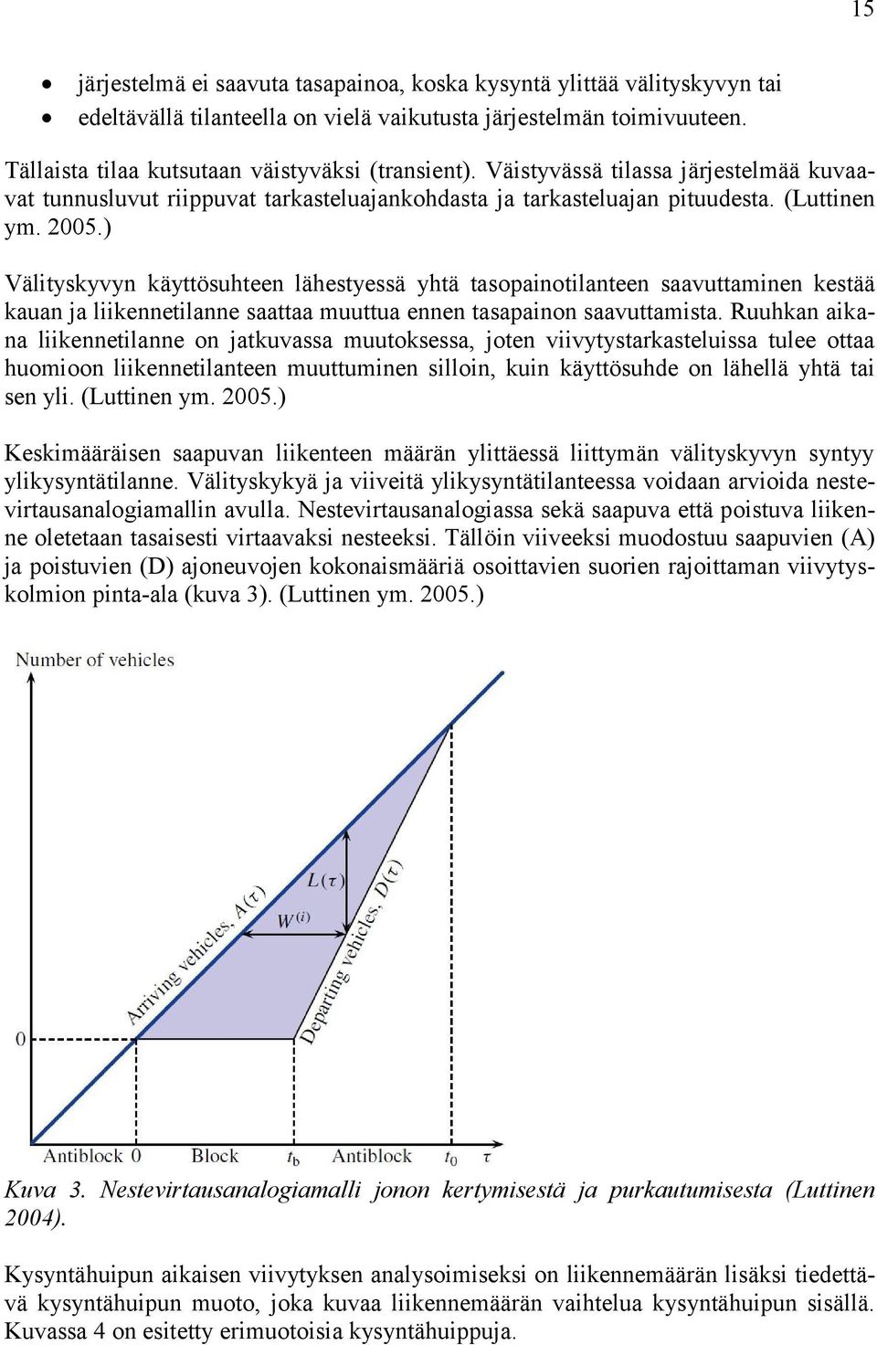 ) Välityskyvyn käyttösuhteen lähestyessä yhtä tasopainotilanteen saavuttaminen kestää kauan ja liikennetilanne saattaa muuttua ennen tasapainon saavuttamista.