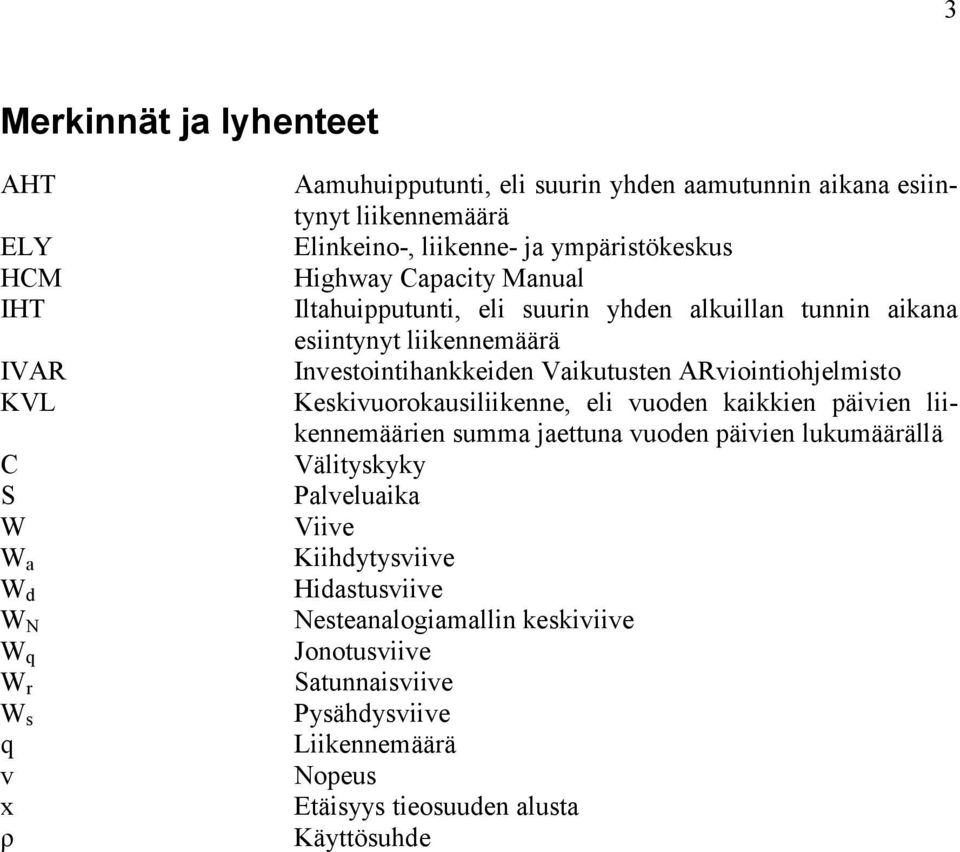 Investointihankkeiden Vaikutusten ARviointiohjelmisto Keskivuorokausiliikenne, eli vuoden kaikkien päivien liikennemäärien summa jaettuna vuoden päivien lukumäärällä