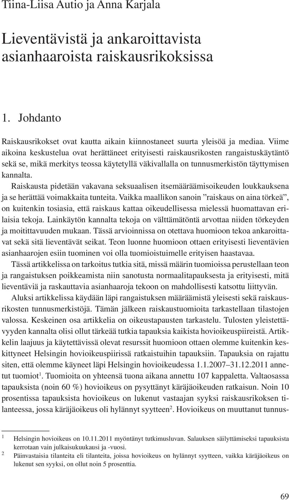 Raiskausta pidetään vakavana seksuaalisen itsemääräämisoikeuden loukkauksena ja se herättää voimakkaita tunteita.