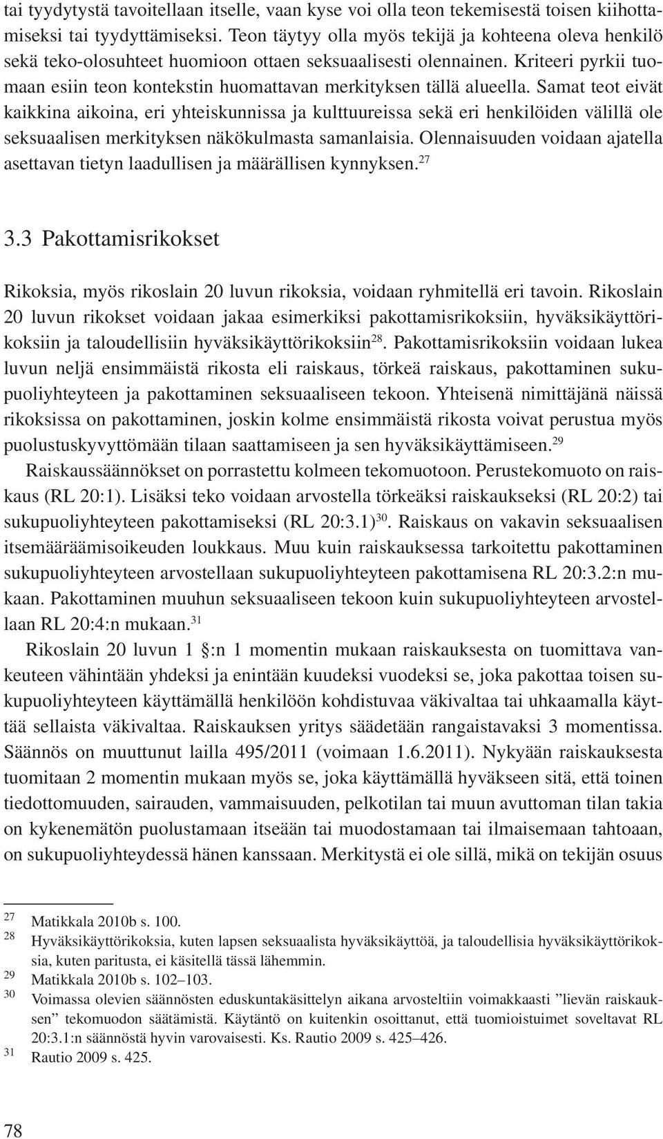 Kriteeri pyrkii tuomaan esiin teon kontekstin huomattavan merkityksen tällä alueella.