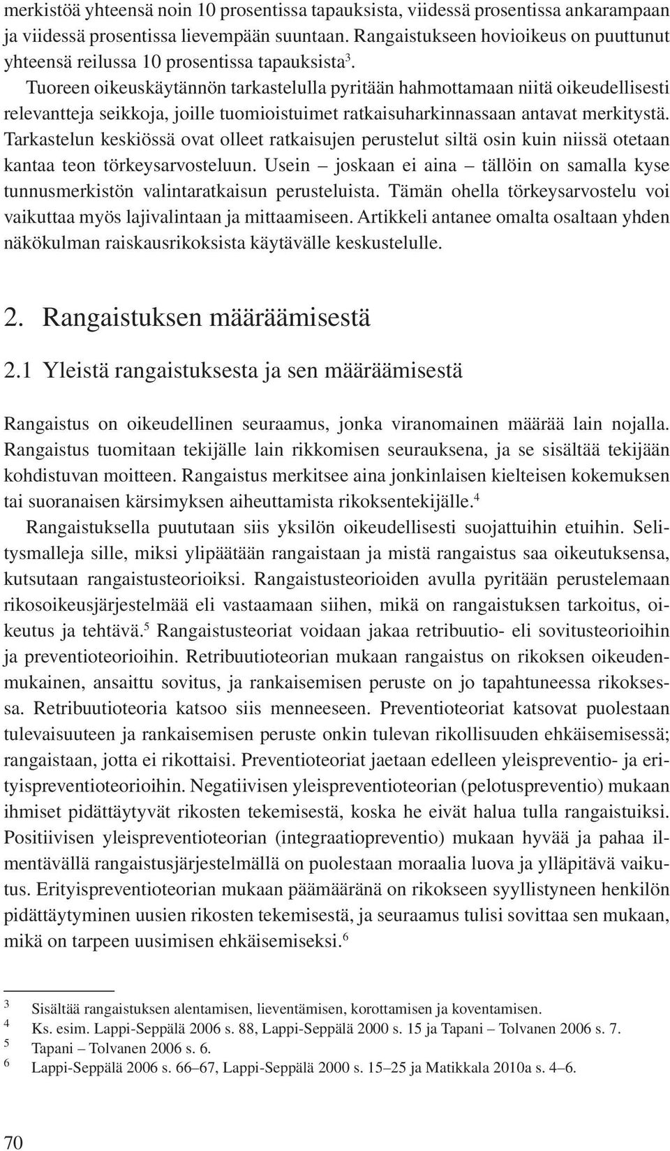 Tuoreen oikeuskäytännön tarkastelulla pyritään hahmottamaan niitä oikeudellisesti relevantteja seikkoja, joille tuomioistuimet ratkaisuharkinnassaan antavat merkitystä.