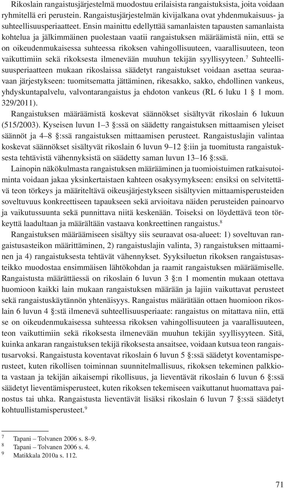 vahingollisuuteen, vaarallisuuteen, teon vaikuttimiin sekä rikoksesta ilmenevään muuhun tekijän syyllisyyteen.