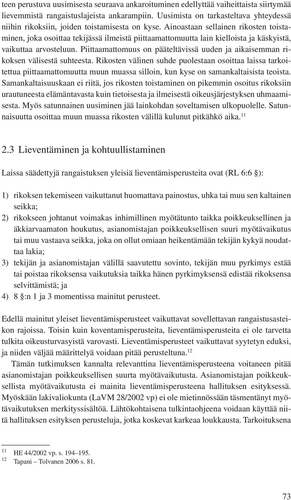 Ainoastaan sellainen rikosten toistaminen, joka osoittaa tekijässä ilmeistä piittaamattomuutta lain kielloista ja käskyistä, vaikuttaa arvosteluun.