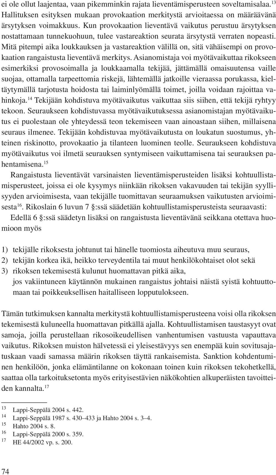 Mitä pitempi aika loukkauksen ja vastareaktion välillä on, sitä vähäisempi on provokaation rangaistusta lieventävä merkitys.