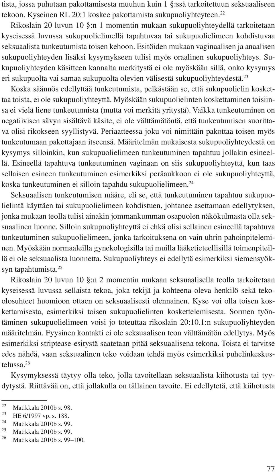 kehoon. Esitöiden mukaan vaginaalisen ja anaalisen sukupuoliyhteyden lisäksi kysymykseen tulisi myös oraalinen sukupuoliyhteys.