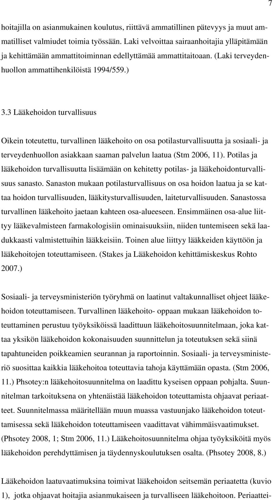 3 Lääkehoidon turvallisuus Oikein toteutettu, turvallinen lääkehoito on osa potilasturvallisuutta ja sosiaali- ja terveydenhuollon asiakkaan saaman palvelun laatua (Stm 2006, 11).