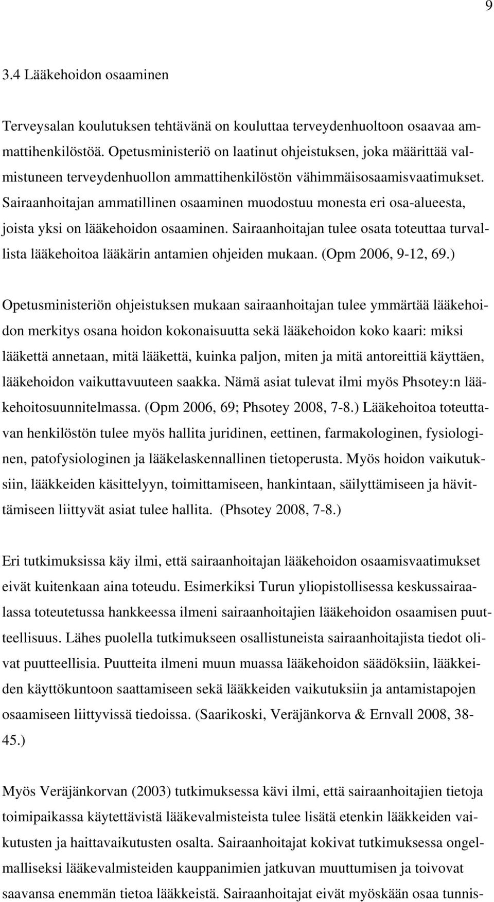 Sairaanhoitajan ammatillinen osaaminen muodostuu monesta eri osa-alueesta, joista yksi on lääkehoidon osaaminen.