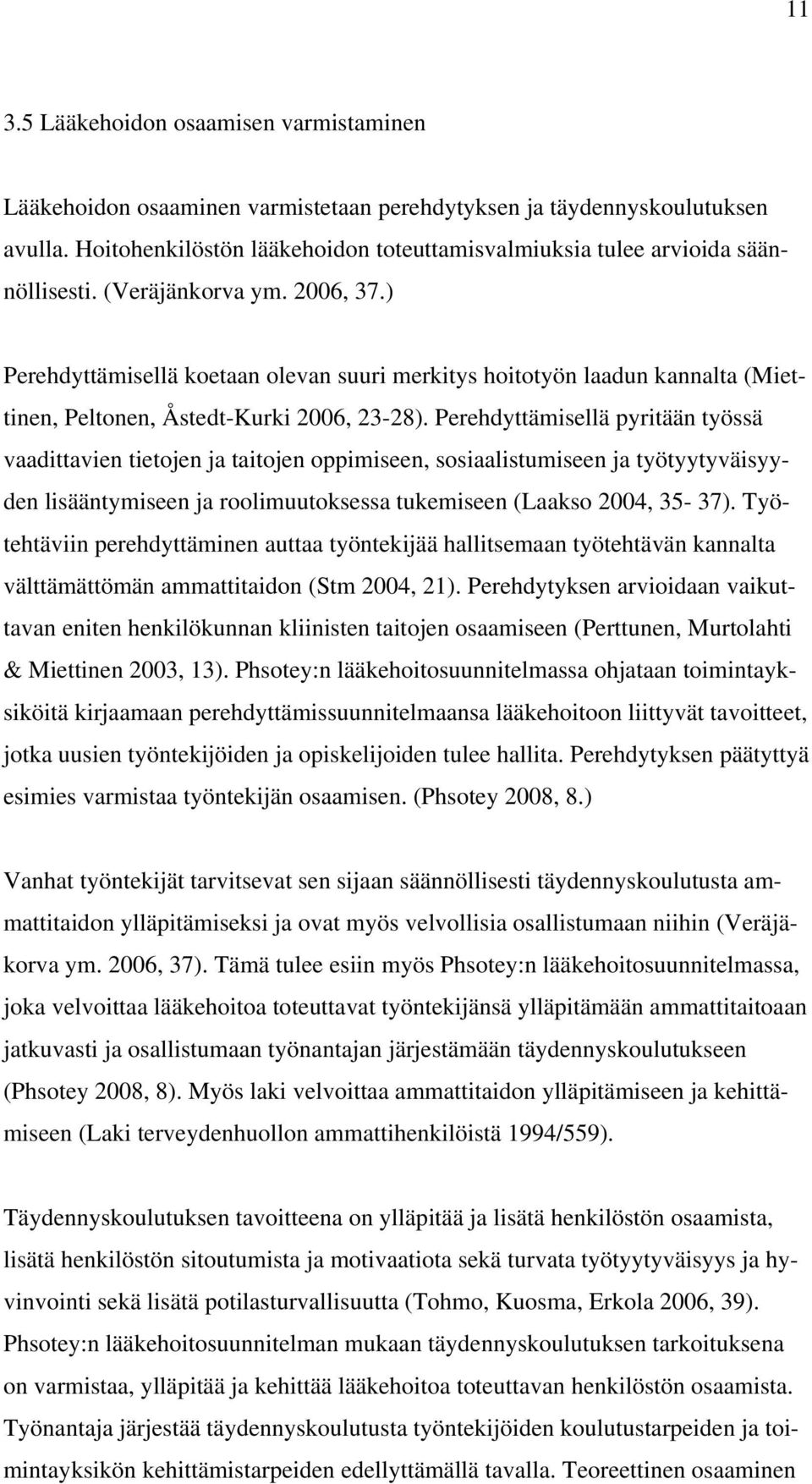 ) Perehdyttämisellä koetaan olevan suuri merkitys hoitotyön laadun kannalta (Miettinen, Peltonen, Åstedt-Kurki 2006, 23-28).