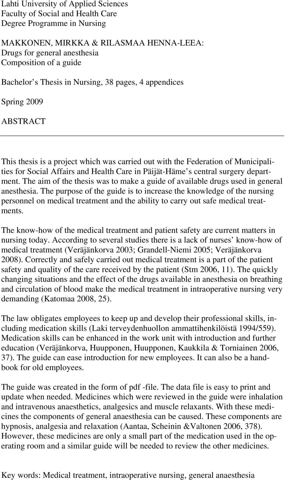 s central surgery department. The aim of the thesis was to make a guide of available drugs used in general anesthesia.