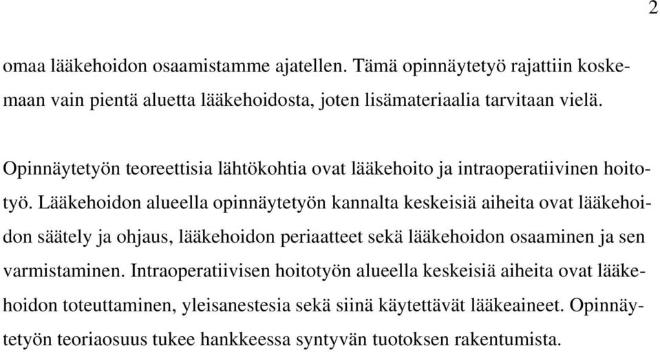 Lääkehoidon alueella opinnäytetyön kannalta keskeisiä aiheita ovat lääkehoidon säätely ja ohjaus, lääkehoidon periaatteet sekä lääkehoidon osaaminen ja sen