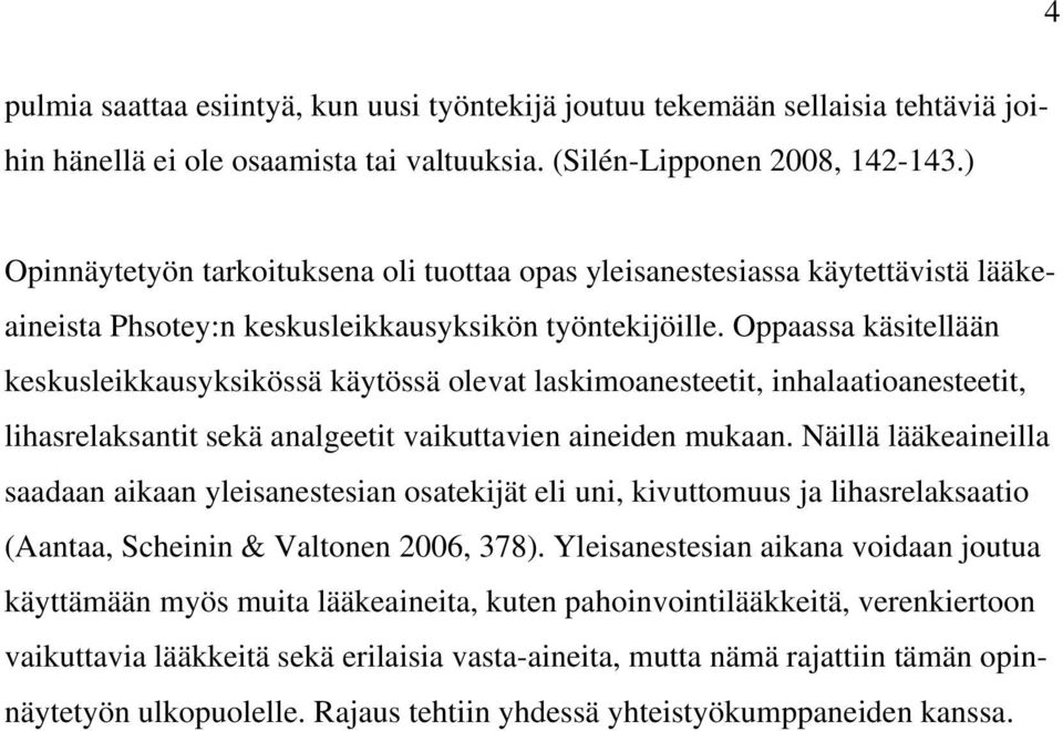 Oppaassa käsitellään keskusleikkausyksikössä käytössä olevat laskimoanesteetit, inhalaatioanesteetit, lihasrelaksantit sekä analgeetit vaikuttavien aineiden mukaan.