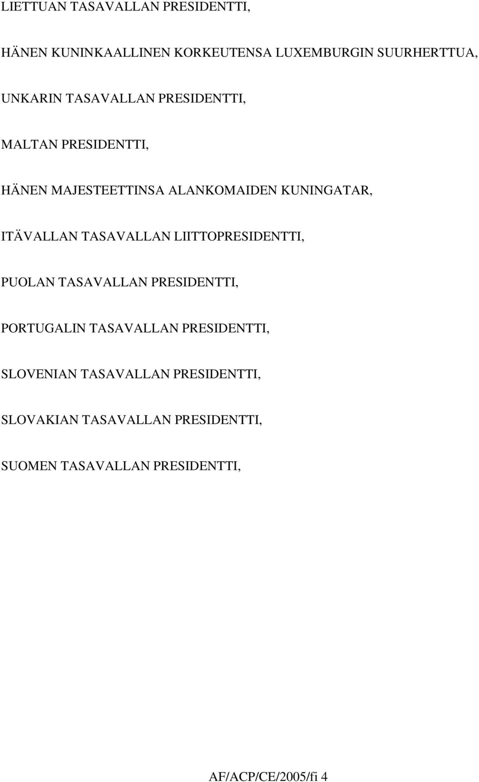 TASAVALLAN LIITTOPRESIDENTTI, PUOLAN TASAVALLAN PRESIDENTTI, PORTUGALIN TASAVALLAN PRESIDENTTI,