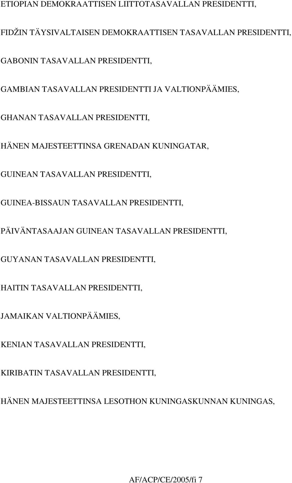 PRESIDENTTI, GUINEA-BISSAUN TASAVALLAN PRESIDENTTI, PÄIVÄNTASAAJAN GUINEAN TASAVALLAN PRESIDENTTI, GUYANAN TASAVALLAN PRESIDENTTI, HAITIN TASAVALLAN