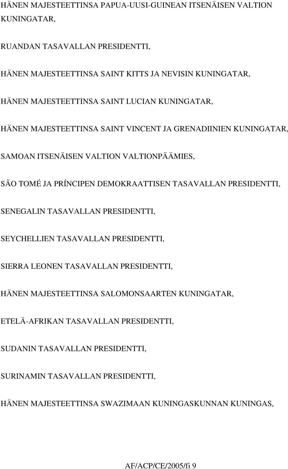 DEMOKRAATTISEN TASAVALLAN PRESIDENTTI, SENEGALIN TASAVALLAN PRESIDENTTI, SEYCHELLIEN TASAVALLAN PRESIDENTTI, SIERRA LEONEN TASAVALLAN PRESIDENTTI, HÄNEN MAJESTEETTINSA