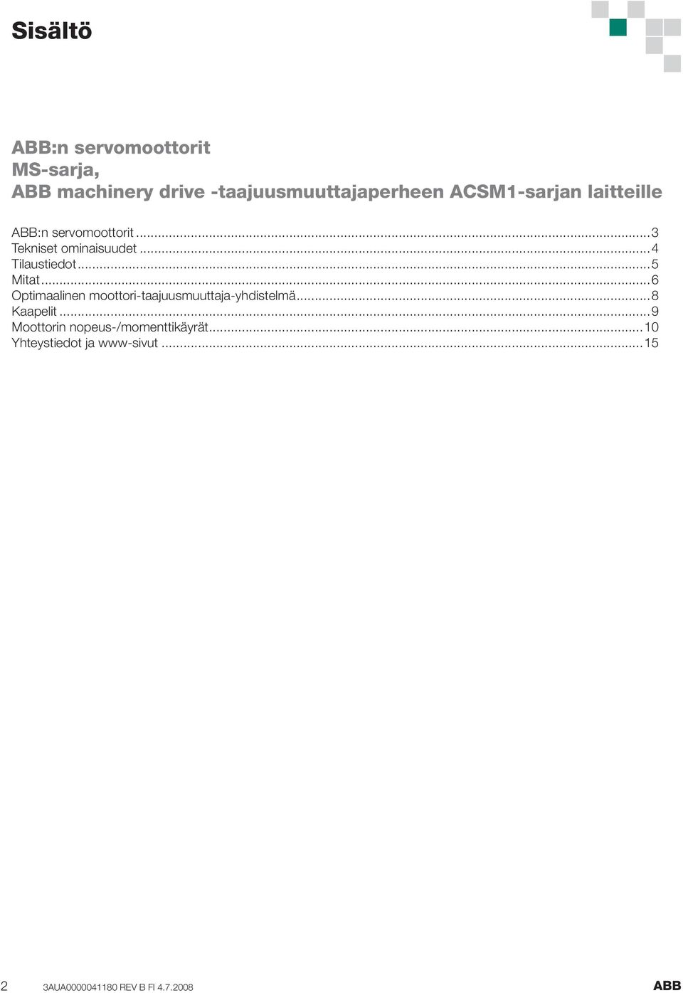 ..5 Mitat...6 Optimaalinen moottori-taajuusmuuttaja-yhdistelmä...8 Kaapelit.