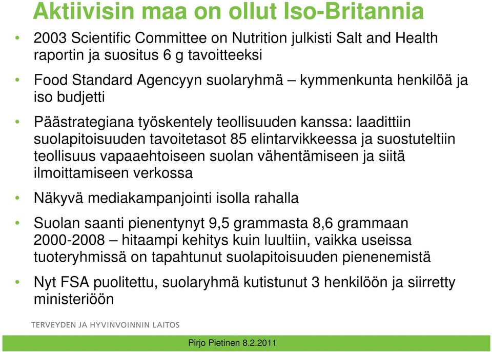 vapaaehtoiseen suolan vähentämiseen ja siitä ilmoittamiseen verkossa Näkyvä mediakampanjointi isolla rahalla Suolan saanti pienentynyt 9,5 grammasta 8,6 grammaan 2000-2008