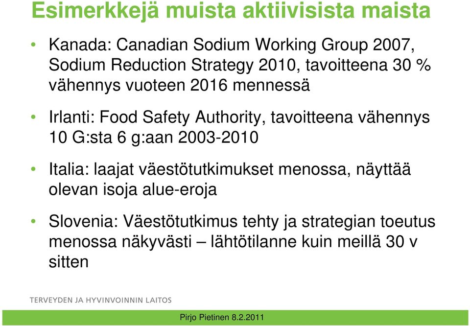 tavoitteena vähennys 10 G:sta 6 g:aan 2003-2010 Italia: laajat väestötutkimukset menossa, näyttää olevan