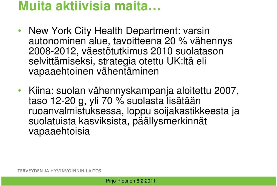 vapaaehtoinen vähentäminen Kiina: suolan vähennyskampanja aloitettu 2007, taso 12-20 g, yli 70 %