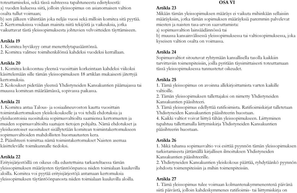 Komitea hyväksyy omat menettelytapasääntönsä. 2. Komitea valitsee toimihenkilönsä kahdeksi vuodeksi kerrallaan. Artikla 20 1.