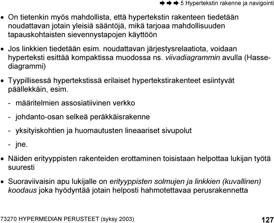 viivadiagrammin avulla (Hassediagrammi) Tyypillisessä hypertekstissä erilaiset hypertekstirakenteet esiintyvät päällekkäin, esim.