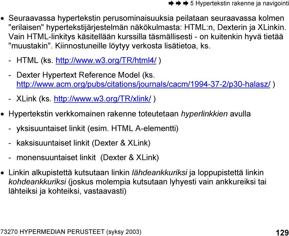 org/tr/html4/ ) - Dexter Hypertext Reference Model (ks. http://www.acm.org/pubs/citations/journals/cacm/1994-37-2/p30-halasz/ ) - XLink (ks. http://www.w3.