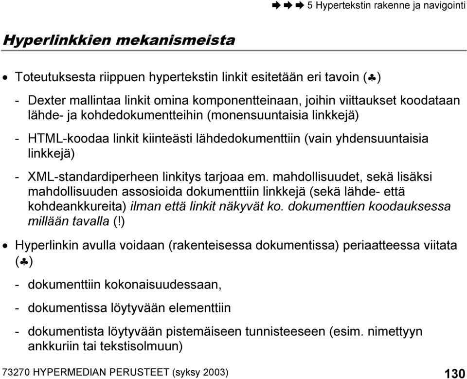 mahdollisuudet, sekä lisäksi mahdollisuuden assosioida dokumenttiin linkkejä (sekä lähde- että kohdeankkureita) ilman että linkit näkyvät ko. dokumenttien koodauksessa millään tavalla (!