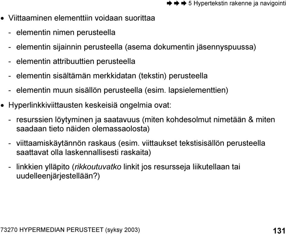 lapsielementtien) Hyperlinkkiviittausten keskeisiä ongelmia ovat: - resurssien löytyminen ja saatavuus (miten kohdesolmut nimetään & miten saadaan tieto näiden olemassaolosta) -