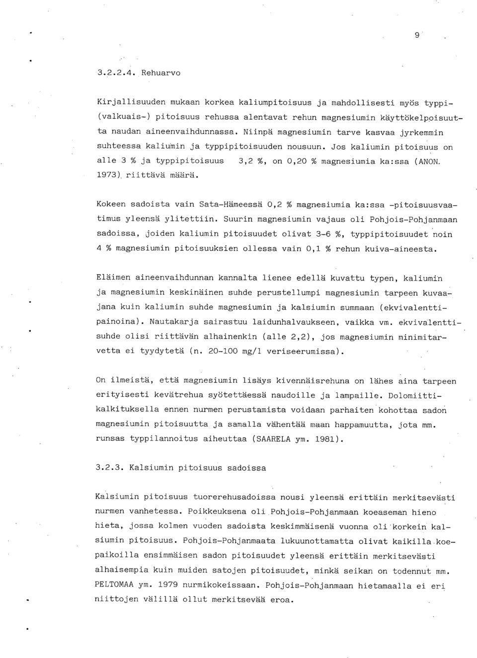 1973) riittävä määrä. Kokeen sadoista vain Sata-Hämeessä 0,2 % magnesiumia ka:ssa -pitoisuusvaatimus yleensä ylitettiin.