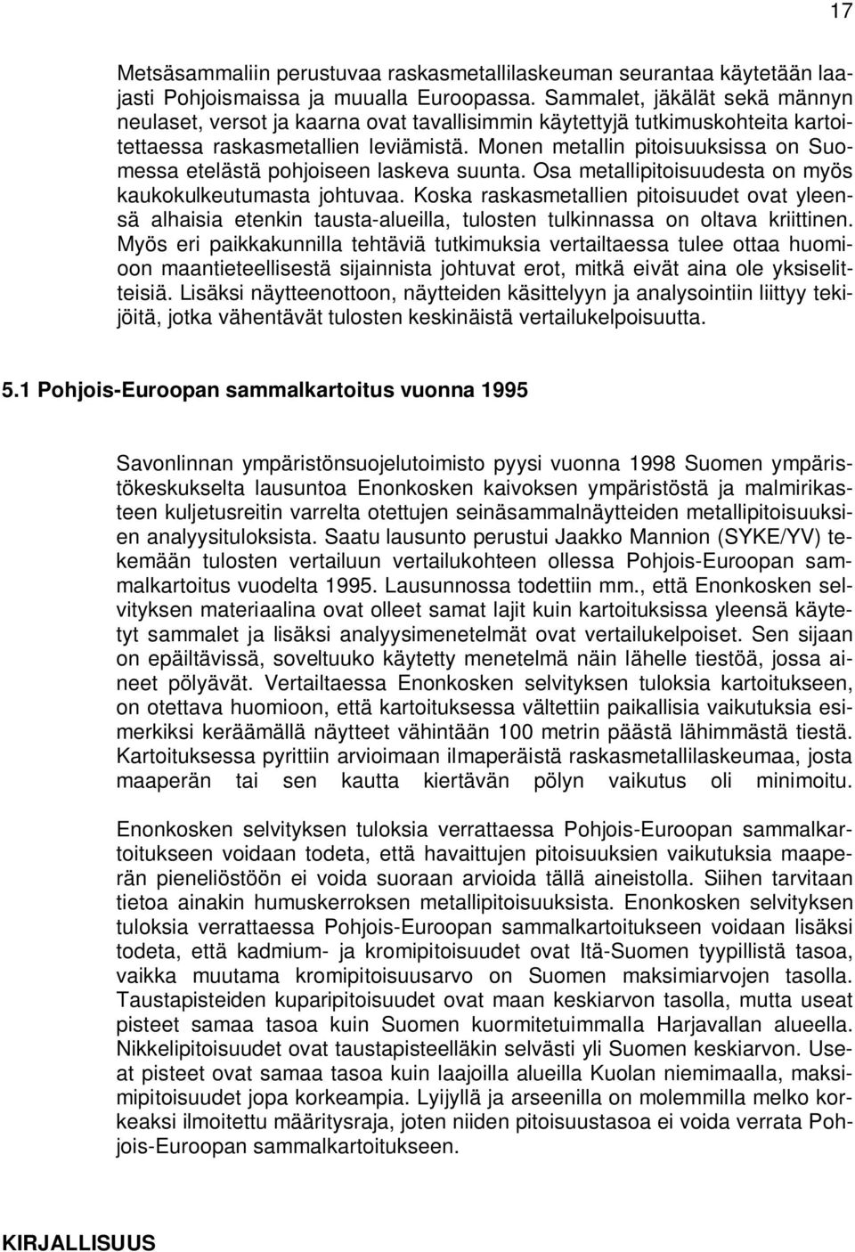 Monen metallin pitoisuuksissa on Suomessa etelästä pohjoiseen laskeva suunta. Osa metallipitoisuudesta on myös kaukokulkeutumasta johtuvaa.