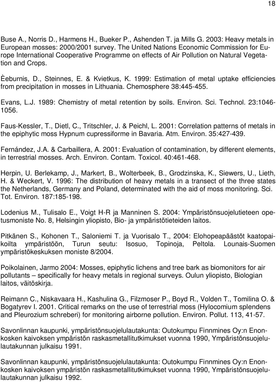 1999: Estimation of metal uptake efficiencies from precipitation in mosses in Lithuania. Chemosphere 38:445-455. Evans, L.J. 1989: Chemistry of metal retention by soils. Environ. Sci. Technol.