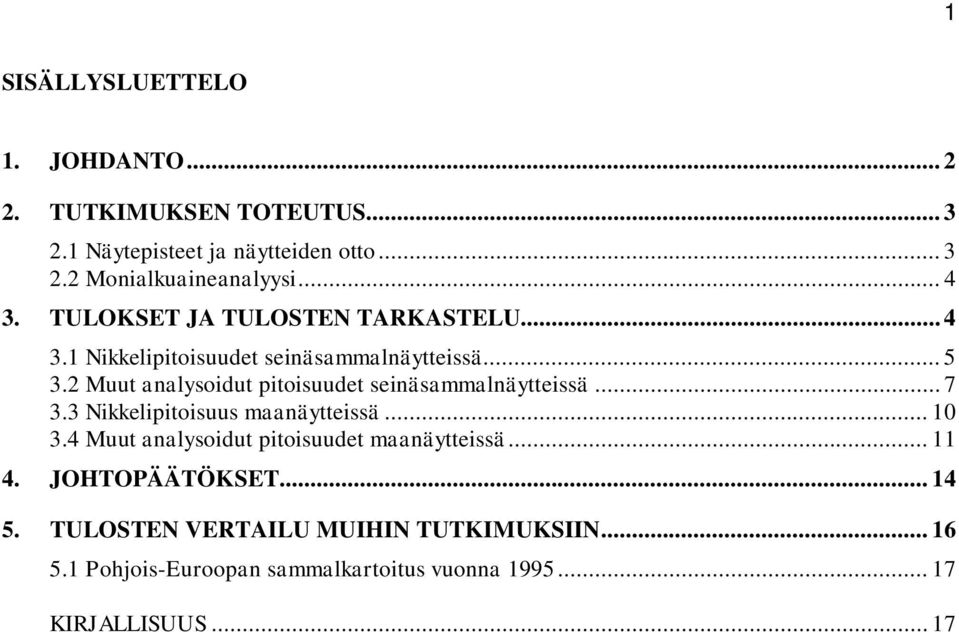 2 Muut analysoidut pitoisuudet seinäsammalnäytteissä... 7 3.3 Nikkelipitoisuus maanäytteissä... 10 3.