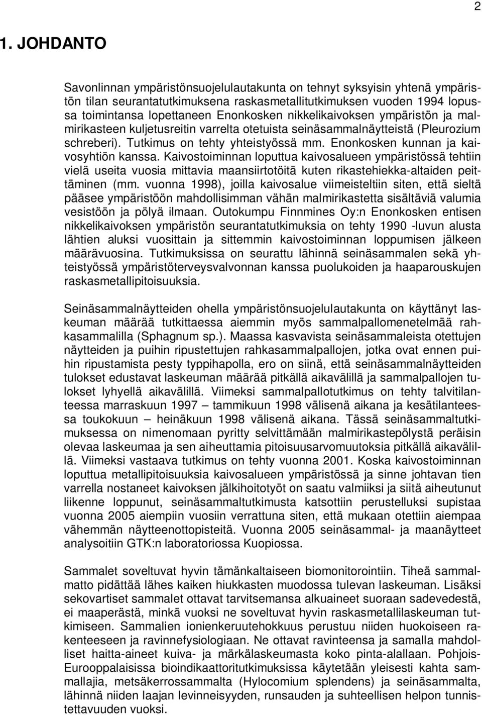 Enonkosken kunnan ja kaivosyhtiön kanssa. Kaivostoiminnan loputtua kaivosalueen ympäristössä tehtiin vielä useita vuosia mittavia maansiirtotöitä kuten rikastehiekka-altaiden peittäminen (mm.